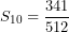 \[ S_{10} = \frac{341}{512}\ \]