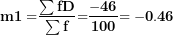 \[ \mathbf{m}\mathbf{1´ =}\frac{\mathbf{\sum fD}}{\mathbf{\sum f}}\mathbf{=}\frac{\mathbf{- 46}}{\mathbf{100}}\mathbf{= - 0.46}\ \]
