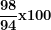 \[ \frac{\mathbf{98}}{\mathbf{94}}\mathbf{x100}\ \]