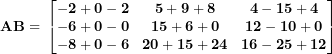 \[ \mathbf{AB = \ }\begin{bmatrix}\mathbf{- 2 + 0 - 2} & \mathbf{5 + 9 + 8} & \mathbf{4 - 15 + 4} \\\mathbf{- 6 + 0 - 0} & \mathbf{15 + 6 + 0} & \mathbf{12 - 10 + 0} \\\mathbf{- 8 + 0 - 6} & \mathbf{20 + 15 + 24} & \mathbf{16 - 25 + 12} \\\end{bmatrix}\  \]