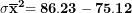 \[ \mathbf{\sigma}{\overline{\mathbf{x}}}^{\mathbf{2}}\mathbf{= 86.23 - 75.12}\ \]