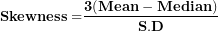\[ \mathbf{Skewness =}\frac{\mathbf{3(Mean - Median)}}{\mathbf{S.D}}\  \]