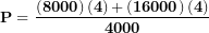 \[ \mathbf{P = \ }\frac{\left( \mathbf{8000} \right)\left( \mathbf{4} \right)\mathbf{+}\left( \mathbf{16000} \right)\mathbf{(4)}}{\mathbf{4000}}\ \]