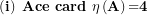 \[  \left( \mathbf{i} \right)\mathbf{\ Ace\ card\ \eta}\left( \mathbf{A} \right)\mathbf{=}\mathbf{4}\ \]