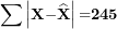 \[ \mathbf{\sum}\left| \mathbf{X -}\widehat{\mathbf{X}} \right|\mathbf{=}\textbf{245}  \]