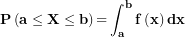 \[ \mathbf{P}\left( \mathbf{a \leq X \leq b} \right)\mathbf{=}\int_{\mathbf{a}}^{\mathbf{b}}{\mathbf{f}\left( \mathbf{x} \right)\mathbf{dx}}\ \]