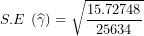 \[ S.E\ \left( \widehat{\gamma} \right) = \sqrt{\frac{15.72748}{25634}}\ \]