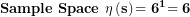 \[ \mathbf{Sample\ Space\ \eta}\left( \mathbf{s} \right)\mathbf{= \ }\mathbf{6}^{\mathbf{1}}\mathbf{= 6}\  \]
