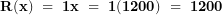   \mathbf{R(x)\ = \ 1}\mathbf{x\ = \ 1(1200)\ = \ 1200}\ 