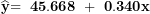 \[ \widehat{\mathbf{y}}\mathbf{= \ 45.668\ + \ 0.340}\mathbf{x}\ \]