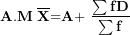 \[ \mathbf{A.M\ }\overline{\mathbf{X}}\mathbf{=}\mathbf{A + \ }\frac{\mathbf{\sum f}\mathbf{D}}{\mathbf{\sum f}}\ \]