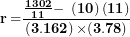 \[  \mathbf{r =}\frac{\frac{\mathbf{1302}}{\mathbf{11}}\mathbf{- \ }\left( \mathbf{10} \right)\left( \mathbf{11} \right)}{\left( \mathbf{3.162} \right)\mathbf{\times (3.78)}}\ \]
