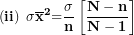 \[  \left( \mathbf{ii} \right){\mathbf{\ \sigma}\overline{\mathbf{x}}}^{\mathbf{2}}\mathbf{=}\frac{\mathbf{\sigma &sup2;}}{\mathbf{n}}\left\lbrack \frac{\mathbf{N - n}}{\mathbf{N - 1}} \right\rbrack\ \]