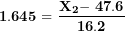 \[ \mathbf{1.645 = \ }\frac{\mathbf{X}_{\mathbf{2}}\mathbf{- \ 47.6}}{\mathbf{16.2}}\ \]