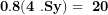 \[ \mathbf{0.8(4\ .Sy) = \ 20}\ \]