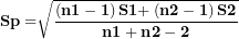 \[ \mathbf{Sp =}\sqrt{\frac{\left( \mathbf{n}\mathbf{1 - 1} \right)\mathbf{S}\mathbf{1² +}\left( \mathbf{n}\mathbf{2 - 1} \right)\mathbf{S}\mathbf{2²}}{\mathbf{n}\mathbf{1 + n}\mathbf{2 - 2}}}\ \]