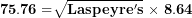 \[ \mathbf{75.76 =}\sqrt{\mathbf{Laspeyre's}}\mathbf{\ }\mathbf{\times}\mathbf{\ 8.64\ \ }\ \]