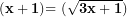 \[  \mathbf{(x + 1)}\mathbf{&sup2;}\mathbf{= (}\sqrt{\mathbf{3x + 1}}\mathbf{)}\mathbf{&sup2;}\  \]