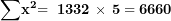 \[ \mathbf{\sum}\mathbf{x}^{\mathbf{2}}\mathbf{= \ 1332\ }\mathbf{\times}\mathbf{\ 5 = 6660}\  \]