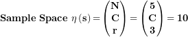 \[ \mathbf{Sample\ Space\ \eta}\left( \mathbf{s} \right)\mathbf{=}\begin{pmatrix}\mathbf{N} \\\mathbf{C} \\\mathbf{r} \\\end{pmatrix}\mathbf{=}\begin{pmatrix}\mathbf{5} \\\mathbf{C} \\\mathbf{3} \\\end{pmatrix}\mathbf{= 10}\ \]