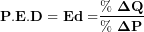 \[ \mathbf{P.E.D = Ed =}\frac{\mathbf{\%\ \Delta Q}}{\mathbf{\%\ \Delta P}}\ \]