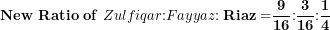 \[  \mathbf{New\ Ratio\ of\ }Zulfiqar\mathbf{:}Fayyaz\mathbf{:Riaz =}\frac{\mathbf{9}}{\mathbf{16}}\mathbf{:}\frac{\mathbf{3}}{\mathbf{16}}\mathbf{:}\frac{\mathbf{1}}{\mathbf{4}}\ \]