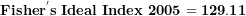 \[  \mathbf{Fishe}\mathbf{r}^{\mathbf{'}}\mathbf{s\ Ideal\ Index\ 2005 = 129.11}\  \]