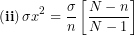 \[  {\left( \mathbf{ii} \right)\sigma x\overline{}}^{2} = \frac{\sigma &sup2;}{n}\left\lbrack \frac{N - n}{N - 1} \right\rbrack\  \]