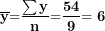\[ \overline{\mathbf{y}}\mathbf{=}\frac{\mathbf{\sum y}}{\mathbf{n}}\mathbf{=}\frac{\mathbf{54}}{\mathbf{9}}\mathbf{= 6}\  \]
