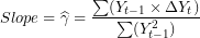 \[ Slope = \widehat{\gamma} = \frac{\sum(Y_{t - 1} \times \mathrm{\Delta}Y_{t})}{\sum(Y_{t - 1}^{2})}\ \]