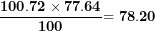 \[   \frac{\mathbf{100.72 \times 77.64}}{\mathbf{100}}\mathbf{= 78.20}\ \]