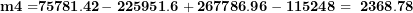 \[ \mathbf{m}\mathbf{4 =}\mathbf{75781.42}\mathbf{- \ 225951.6 + 267786.96 - 115248 = \ 2368.78}\  \]