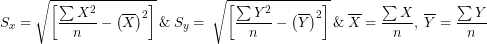 \[ S_{x} = \sqrt{\left\lbrack \frac{\sum X^{2}}{n} - \left( \overline{X} \right)^{2} \right\rbrack}\ \&\ S_{y} = \ \sqrt{\left\lbrack \frac{\sum Y^{2}}{n} - \left( \overline{Y} \right)^{2} \right\rbrack}\ \&\ \overline{X} = \frac{\sum X}{n},\ \overline{Y} = \frac{\sum Y}{n} \]