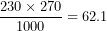 \[   \frac{230 \times 270}{1000} = 62.1\ \]