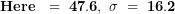 \[ \mathbf{Here\ µ\  = \ 47.6,\ \sigma\  = \ 16.2\ }\ \]