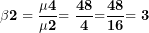 \[ \mathbf{\beta}\mathbf{2 = \ }\frac{\mathbf{\mu}\mathbf{4}}{\mathbf{\mu}\mathbf{2²}}\mathbf{= \ }\frac{\mathbf{48}}{\mathbf{4²}}\mathbf{=}\frac{\mathbf{48}}{\mathbf{16}}\mathbf{= 3\ \ }\ \]