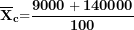 \[ \({\overline{\mathbf{X}}}_{\mathbf{c}}\mathbf{=}\frac{\mathbf{9000 + 140000}}{\mathbf{100}}\  \]
