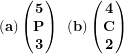 \[ \left( \mathbf{a} \right)\begin{pmatrix} \mathbf{5} \\ \mathbf{P} \\ \mathbf{3} \\ \end{pmatrix}\mathbf{\ }\left( \mathbf{b} \right)\begin{pmatrix} \mathbf{4} \\ \mathbf{C} \\ \mathbf{2} \\ \end{pmatrix}\ \]