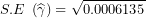 \[ S.E\ \left( \widehat{\gamma} \right) = \sqrt{0.0006135}\ \]