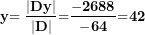 \[ \mathbf{y}\mathbf{= \ }\frac{\left| \mathbf{Dy} \right|}{\left| \mathbf{D} \right|}\mathbf{=}\frac{\mathbf{-}\mathbf{2688}}{\mathbf{-}\mathbf{64}}\mathbf{=}\mathbf{42}\ \]