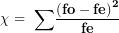 \[ \mathbf{\chi ² = \ \sum}\frac{\mathbf{(fo - fe)}^{\mathbf{2}}}{\mathbf{fe}}\ \]