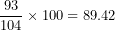 \[  \frac{93}{104} \times 100 = 89.42\  \]