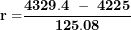 \[ \mathbf{r =}\frac{\mathbf{4329.4\ -\ 4225}}{\mathbf{125.08}}\  \]