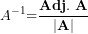 \[ A^{- 1}\mathbf{=}\frac{\mathbf{Adj.\ A}}{\left| \mathbf{A} \right|}\ \]