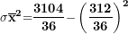 \[ \mathbf{\sigma}{\overline{\mathbf{x}}}^{\mathbf{2}}\mathbf{=}\frac{\mathbf{3104}}{\mathbf{36}}\mathbf{-}\left( \frac{\mathbf{312}}{\mathbf{36}} \right)^{\mathbf{2}}\ \]