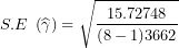 \[ S.E\ \left( \widehat{\gamma} \right) = \sqrt{\frac{15.72748}{(8 - 1)3662}}\ \]