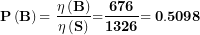\[  \mathbf{P}\left( \mathbf{B} \right)\mathbf{= \ }\frac{\mathbf{\eta}\left( \mathbf{B} \right)}{\mathbf{\eta}\left( \mathbf{S} \right)}\mathbf{=}\frac{\mathbf{676}}{\mathbf{1326}}\mathbf{= 0.5098}\  \]