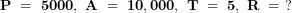   \mathbf{P\ = \ 5000,\ A\ = \ 10,000,\ T\ = \ 5,\ R\ = \ ?}\ 