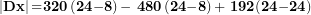 \[ \left| \mathbf{Dx} \right|\mathbf{=}\mathbf{320}\left( \mathbf{24}\mathbf{-}\mathbf{8} \right)\mathbf{-}\mathbf{\ }\mathbf{480}\left( \mathbf{24}\mathbf{-}\mathbf{8} \right)\mathbf{+ \ }\mathbf{192}\mathbf{(}\mathbf{24}\mathbf{-}\mathbf{24}\mathbf{)}\  \]