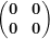  \begin{pmatrix}\mathbf{0}& \mathbf{0} \\\mathbf{0} & \mathbf{0} \\\end{pmatrix}\  